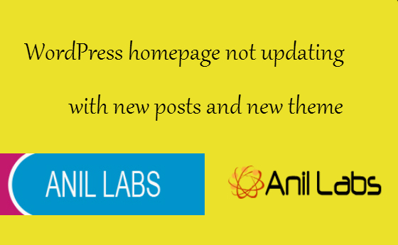 Wordpress homepage not updating with new posts and new theme by Anil Labs